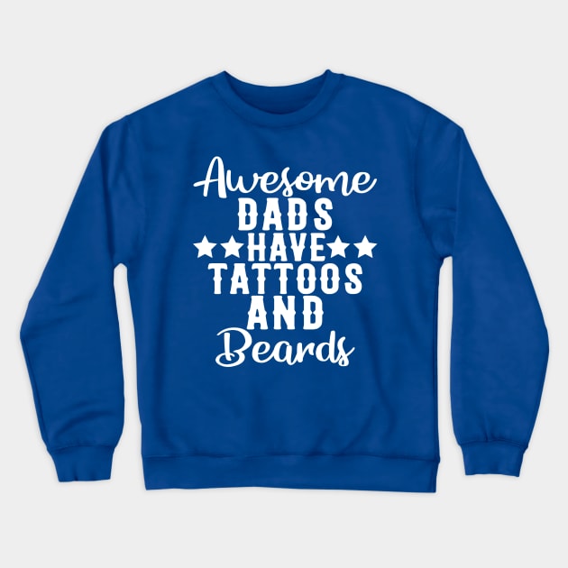 Awesome Dads Have Tattoos and Beards Funny Gift Crewneck Sweatshirt by creative